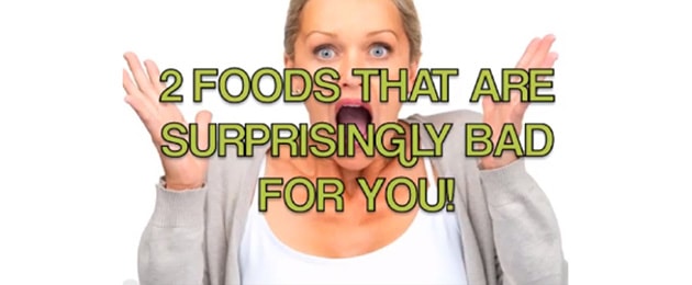 2 Foods That Are Surprisingly Bad For You.