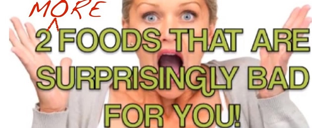 2 More Foods That Are Surprisingly Bad For You