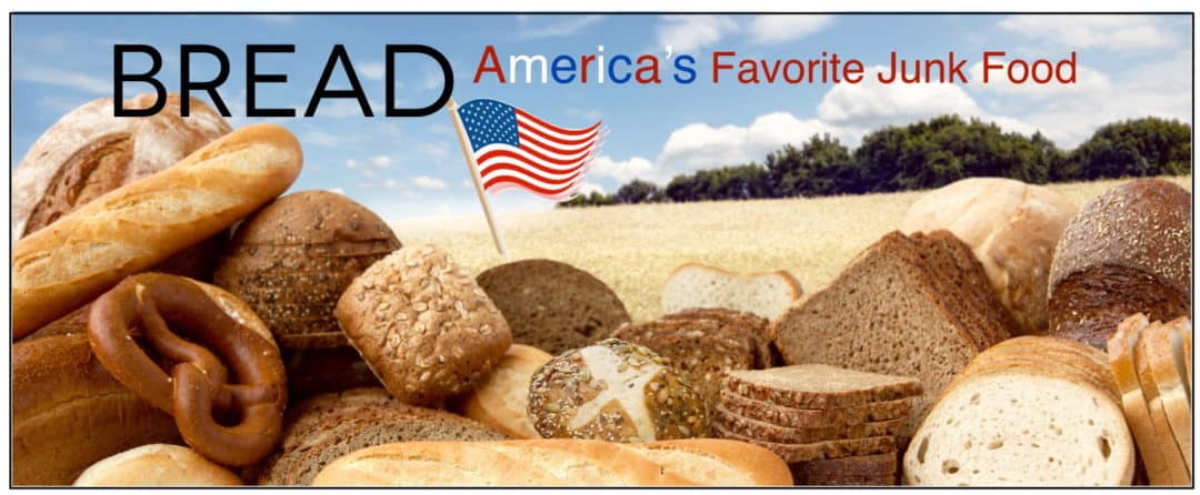 Bread: America’s Favorite JUNK Food