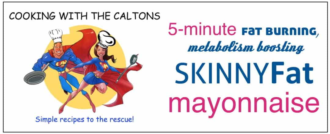 Cooking with the Caltons – SKINNYFat Mayo