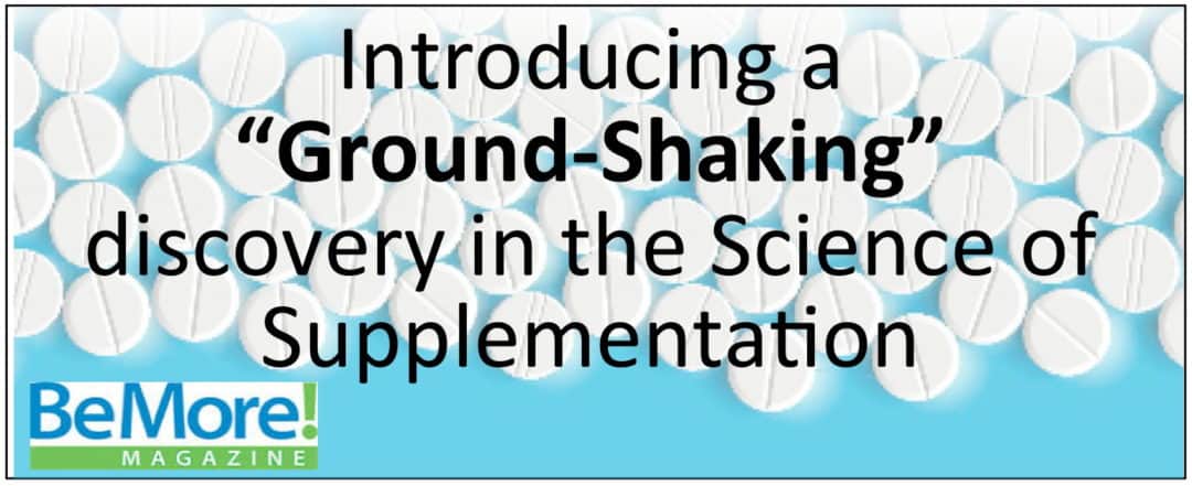 A ground shaking discovery in the science of supplementation