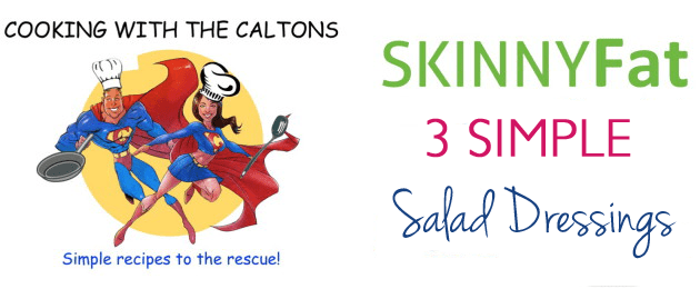 Cooking with the Caltons – How to make SKINNYFat salad dressings