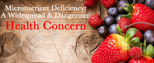 Micronutrient Deficiency: A Widespread & Dangerous Health Concern