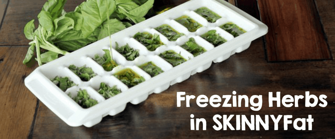Freezing Herbs in SKINNYFat