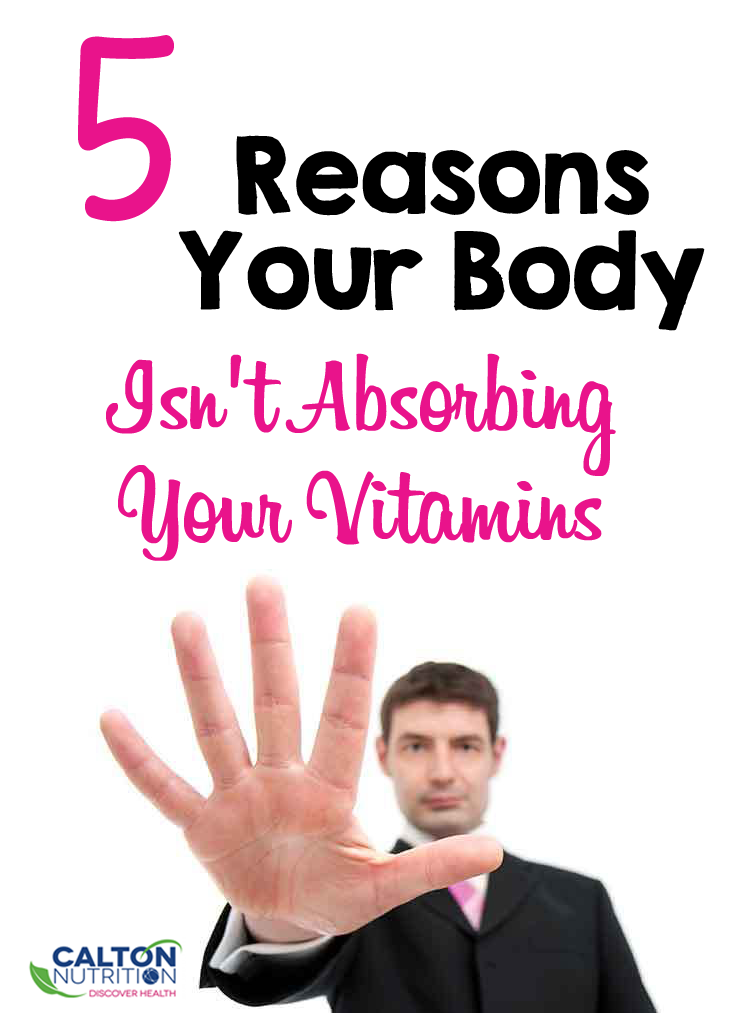 5 reasons your body isn't absorbing your vitamins