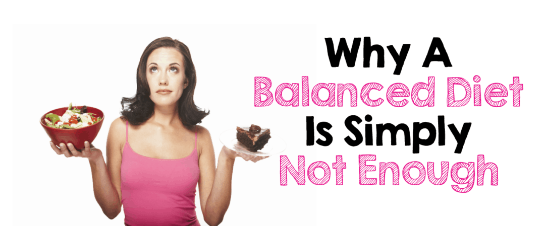 Why a Balanced Diet Is Simply Not Enough