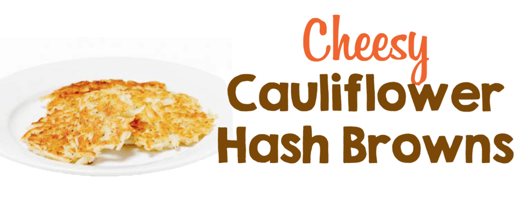 Cheesy Cauliflower Hash Browns