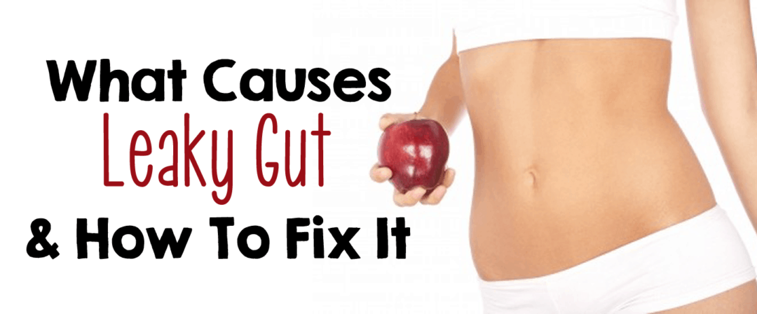 What Causes Leaky Gut and How To Fix It