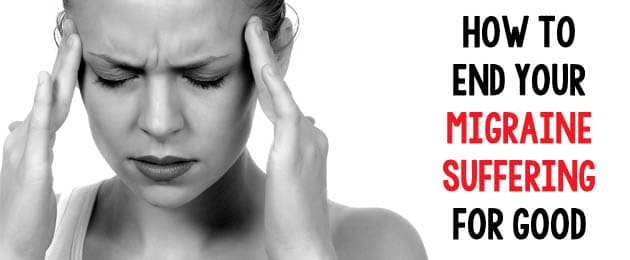 How To End Your Migraine Suffering For Good!