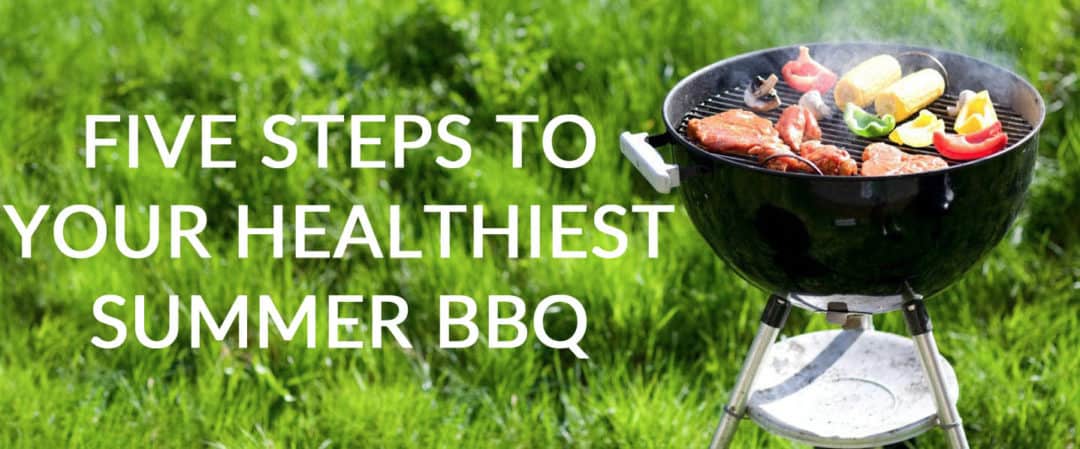 Five Steps to Your Healthiest Summer BBQ