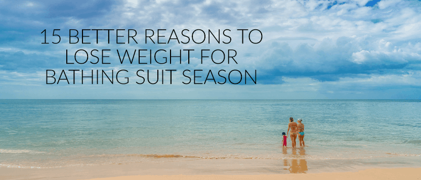 15 Better Reasons to lose weight for bathing suit season