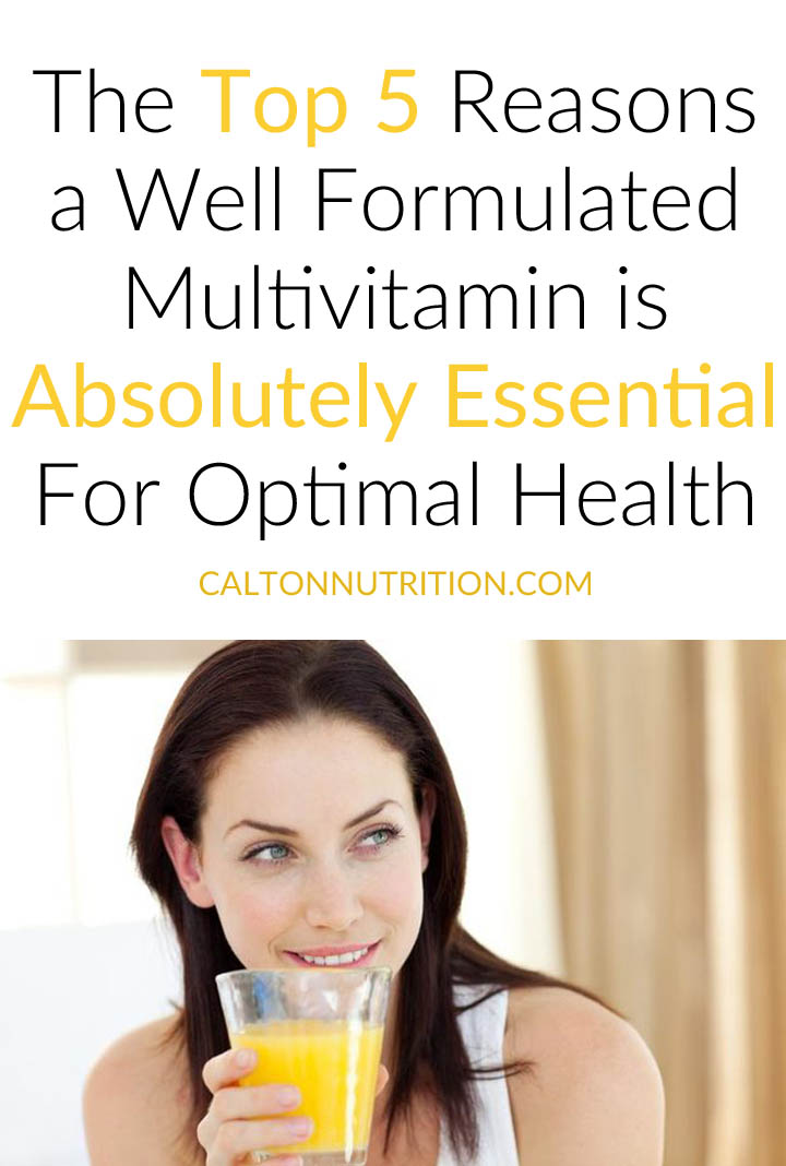 The Top 5 Reasons a Well Formulated Multivitamin is Absolutely Essential For Optimal Health 