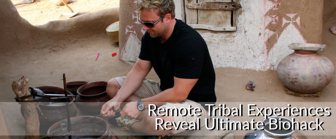 Remote Tribal Experiences Reveal Ultimate Biohack