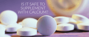 Is it safe to supplement with calcium