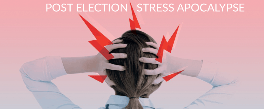 Post election stress apocalypse