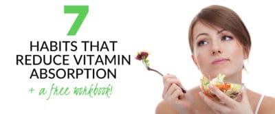 7 Habits That Reduce Vitamin Absorption