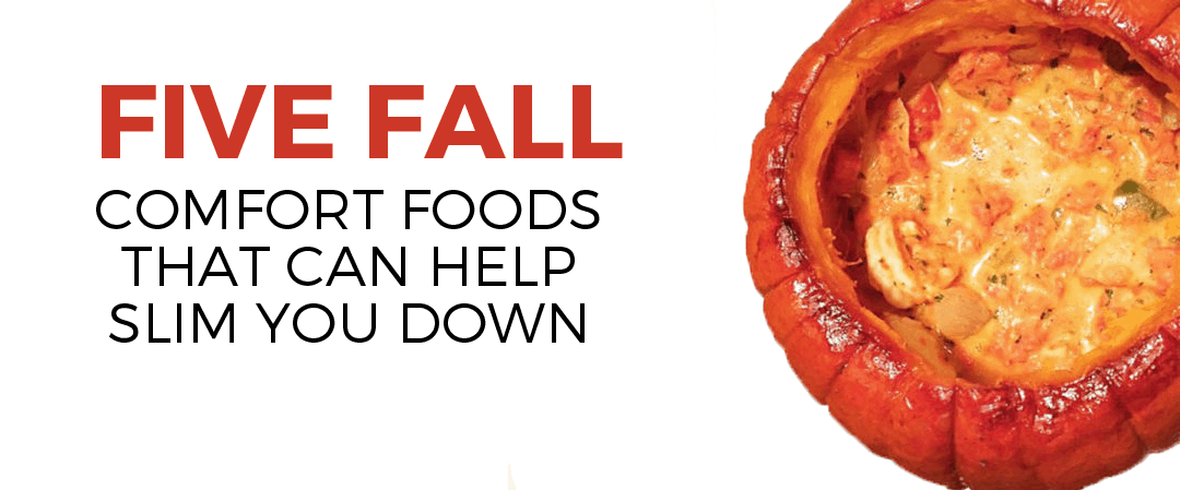 Five Fall Comfort Foods That Can Help You to Slim Down!