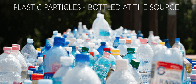 Plastic Particles - Bottled At The Source!