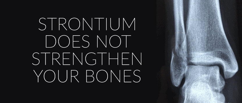 Strontium Does Not Strengthen Your Bones