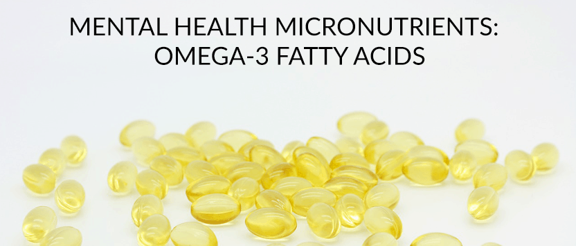 Mental Health Micronutrients: Omega-3 Fatty Acids