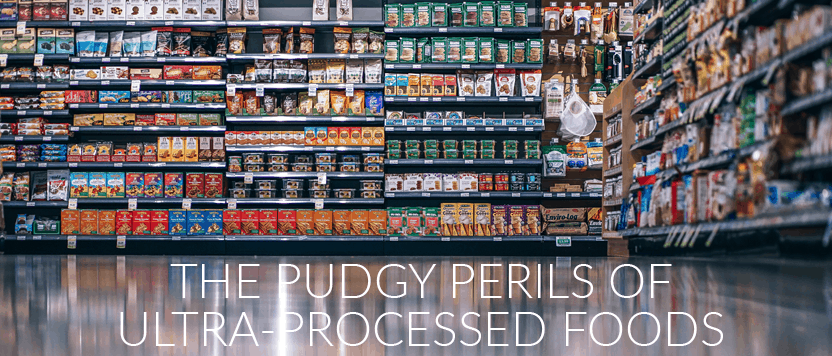 The Pudgy Perils of Ultra-Processed Foods