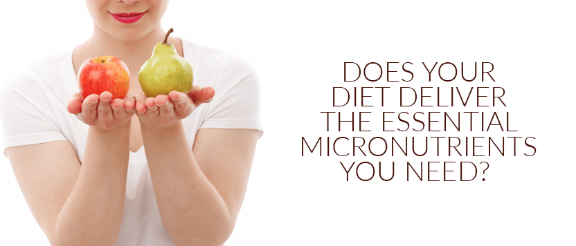 Does Your Diet Deliver The Essentials Micronutrients You Need?